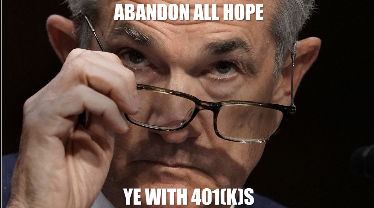 Meme of Jerome Powell looking over his glasses with text “Abandon all hope ye with 401(k)s”